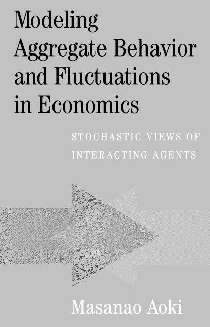 Modeling Aggregate Behavior and Fluctuations in Economics; Stochastic Views of Interacting Agents (Paperback) 9780521606196