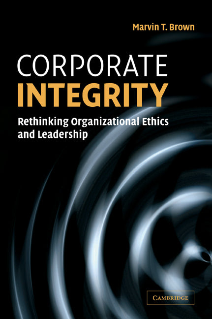 Corporate Integrity; Rethinking Organizational Ethics and Leadership (Paperback) 9780521606578