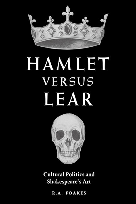 Hamlet versus Lear; Cultural Politics and Shakespeare's Art (Paperback) 9780521607056