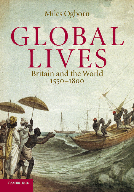 Global Lives; Britain and the World, 1550–1800 (Paperback) 9780521607186