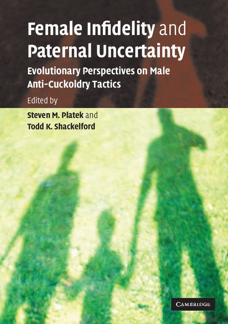 Female Infidelity and Paternal Uncertainty; Evolutionary Perspectives on Male Anti-Cuckoldry Tactics (Paperback) 9780521607346