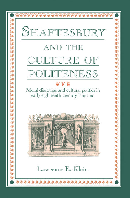 Shaftesbury and the Culture of Politeness; Moral Discourse and Cultural Politics in Early Eighteenth-Century England (Paperback) 9780521607520