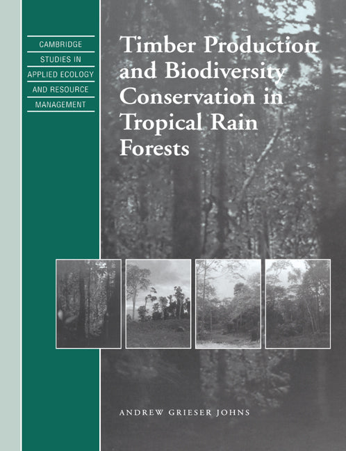 Timber Production and Biodiversity Conservation in Tropical Rain Forests (Paperback) 9780521607629