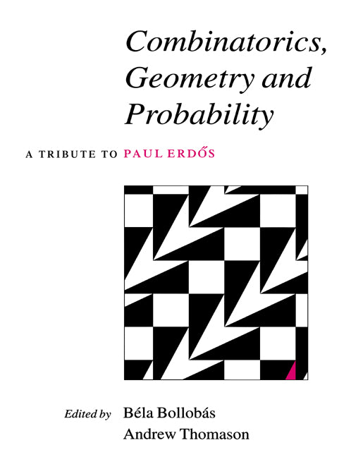 Combinatorics, Geometry and Probability; A Tribute to Paul Erdös (Paperback) 9780521607667