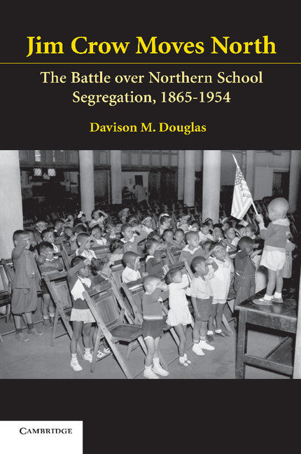 Jim Crow Moves North; The Battle over Northern School Segregation, 1865–1954 (Paperback) 9780521607834