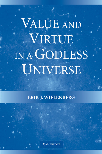 Value and Virtue in a Godless Universe (Paperback) 9780521607841