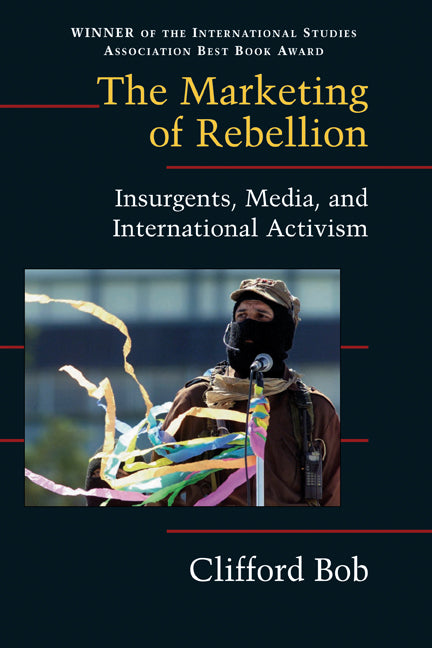 The Marketing of Rebellion; Insurgents, Media, and International Activism (Paperback) 9780521607865