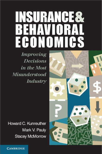 Insurance and Behavioral Economics; Improving Decisions in the Most Misunderstood Industry (Paperback) 9780521608268