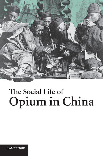 The Social Life of Opium in China (Paperback) 9780521608565