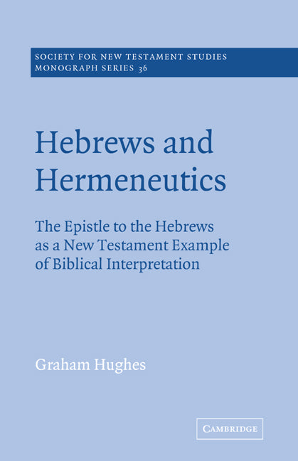 Hebrews and Hermeneutics; The Epistle to the Hebrews as a New Testament Example of Biblical Interpretation (Paperback) 9780521609371