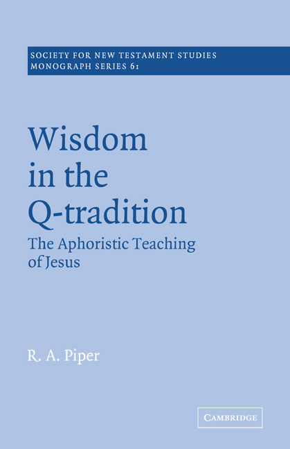 Wisdom in the Q-Tradition; The Aphoristic Teaching of Jesus (Paperback) 9780521609425