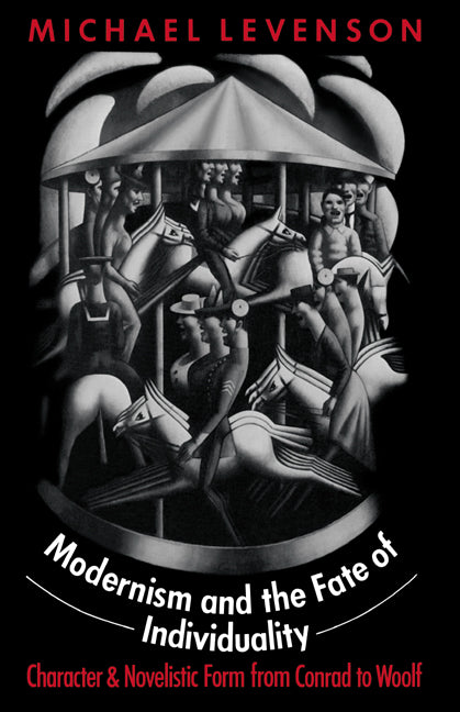 Modernism and the Fate of Individuality; Character and Novelistic Form from Conrad to Woolf (Paperback) 9780521609449