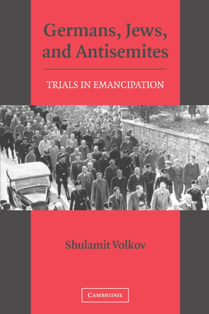 Germans, Jews, and Antisemites; Trials in Emancipation (Paperback) 9780521609593