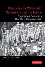 Democracy without Competition in Japan; Opposition Failure in a One-Party Dominant State (Hardback) 9780521846929