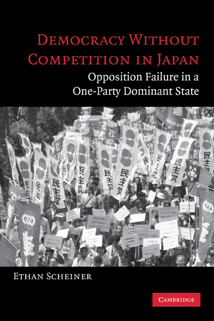 Democracy without Competition in Japan; Opposition Failure in a One-Party Dominant State (Paperback) 9780521609692