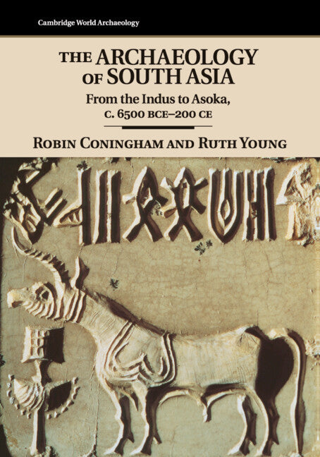 The Archaeology of South Asia; From the Indus to Asoka, c.6500 BCE–200 CE (Paperback) 9780521609722