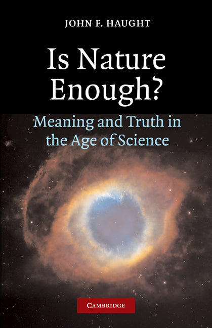 Is Nature Enough?; Meaning and Truth in the Age of Science (Paperback) 9780521609937