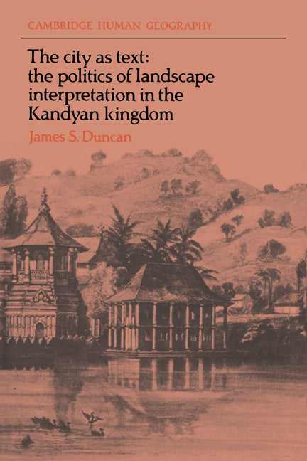 The City as Text; The Politics of Landscape Interpretation in the Kandyan Kingdom (Paperback) 9780521611961