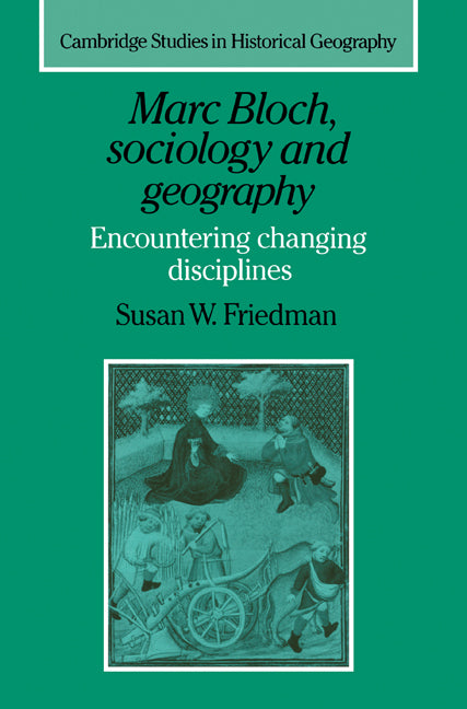 Marc Bloch, Sociology and Geography; Encountering Changing Disciplines (Paperback) 9780521612159