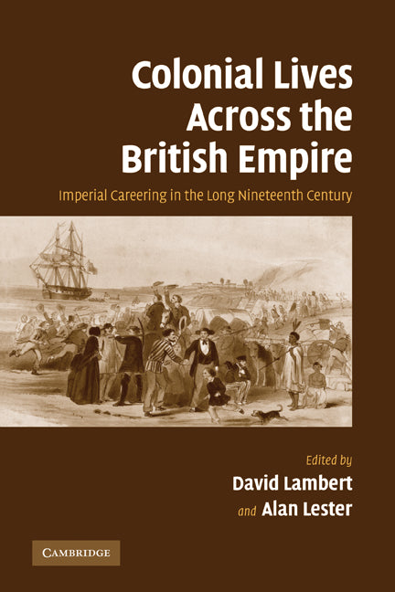 Colonial Lives Across the British Empire; Imperial Careering in the Long Nineteenth Century (Paperback) 9780521612371