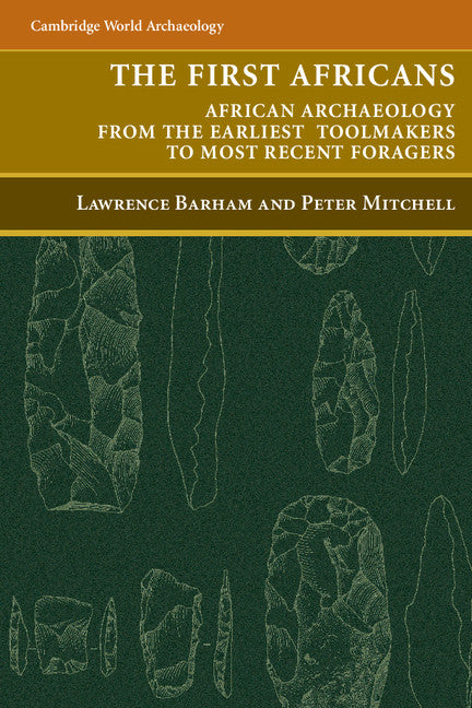 The First Africans; African Archaeology from the Earliest Toolmakers to Most Recent Foragers (Paperback) 9780521612654