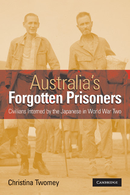 Australia's Forgotten Prisoners; Civilians Interned by the Japanese in World War Two (Paperback) 9780521612890