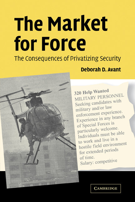 The Market for Force; The Consequences of Privatizing Security (Paperback) 9780521615358