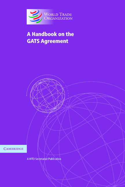 A Handbook on the GATS Agreement; A WTO Secretariat Publication (Paperback) 9780521615679
