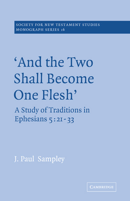 'And The Two Shall Become One Flesh'; A Study of Traditions in Ephesians 5: 21-33 (Paperback) 9780521615976