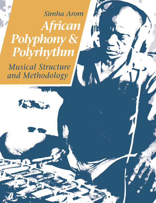 African Polyphony and Polyrhythm; Musical Structure and Methodology (Paperback) 9780521616010