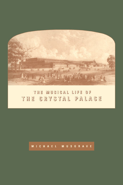 The Musical Life of the Crystal Palace (Paperback) 9780521616072