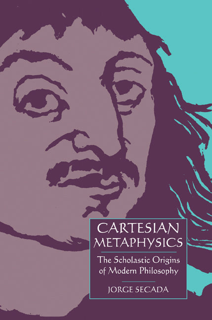 Cartesian Metaphysics; The Scholastic Origins of Modern Philosophy (Paperback) 9780521616140