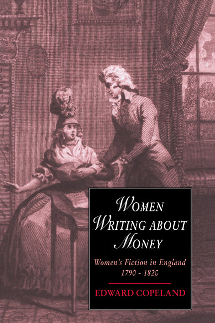Women Writing about Money; Women's Fiction in England, 1790–1820 (Paperback) 9780521616164