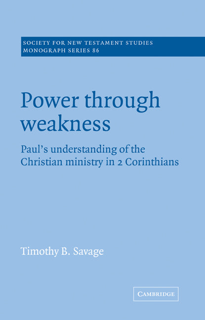 Power through Weakness; Paul's Understanding of the Christian Ministry in 2 Corinthians (Paperback) 9780521616188