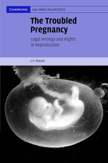 The Troubled Pregnancy; Legal Wrongs and Rights in Reproduction (Paperback) 9780521616249