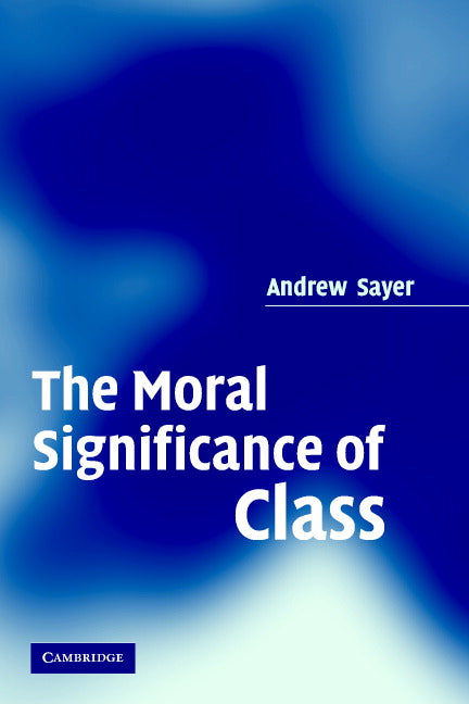 The Moral Significance of Class (Paperback) 9780521616409