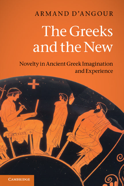 The Greeks and the New; Novelty in Ancient Greek Imagination and Experience (Paperback) 9780521616485