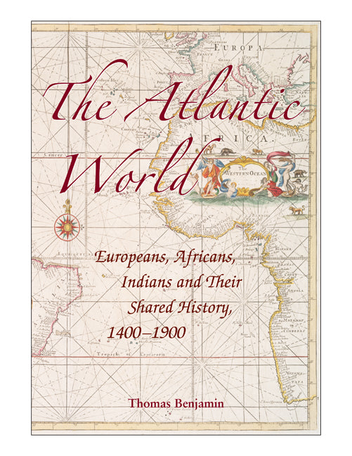 The Atlantic World; Europeans, Africans, Indians and their Shared History, 1400–1900 (Paperback) 9780521616492