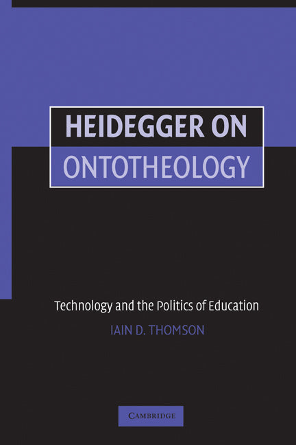 Heidegger on Ontotheology; Technology and the Politics of Education (Paperback) 9780521616591