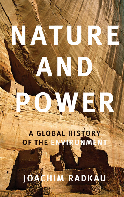 Nature and Power; A Global History of the Environment (Paperback) 9780521616737