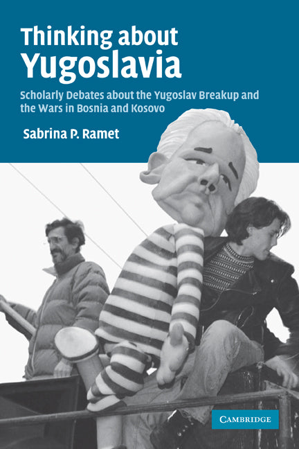 Thinking about Yugoslavia; Scholarly Debates about the Yugoslav Breakup and the Wars in Bosnia and Kosovo (Paperback) 9780521616904