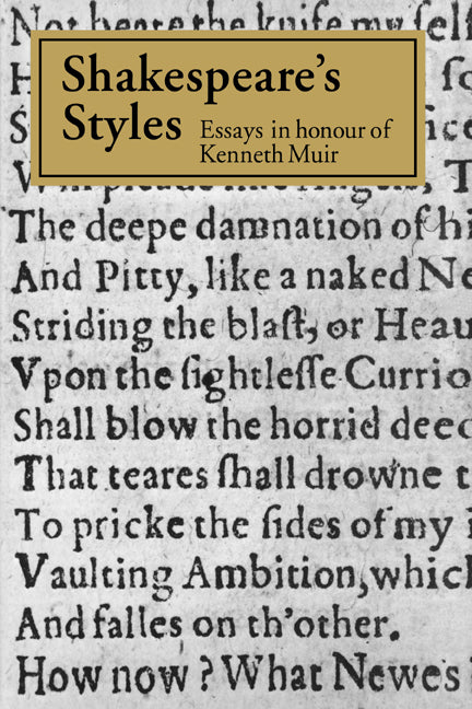 Shakespeare's Styles; Essays in Honour of Kenneth Muir (Paperback) 9780521616942