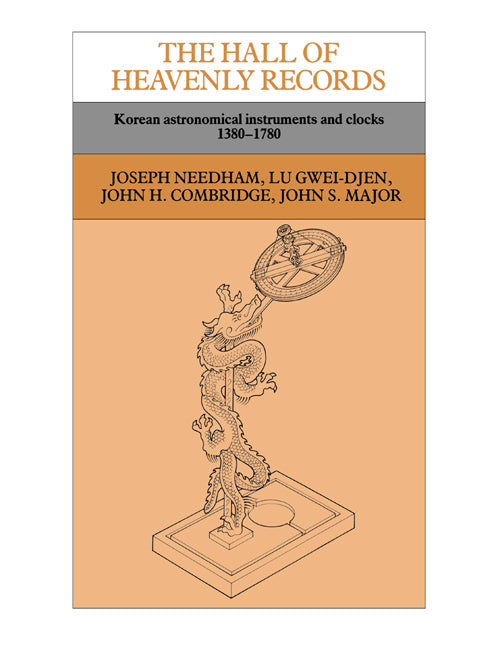 The Hall of Heavenly Records; Korean Astronomical Instruments and Clocks, 1380–1780 (Paperback) 9780521616980
