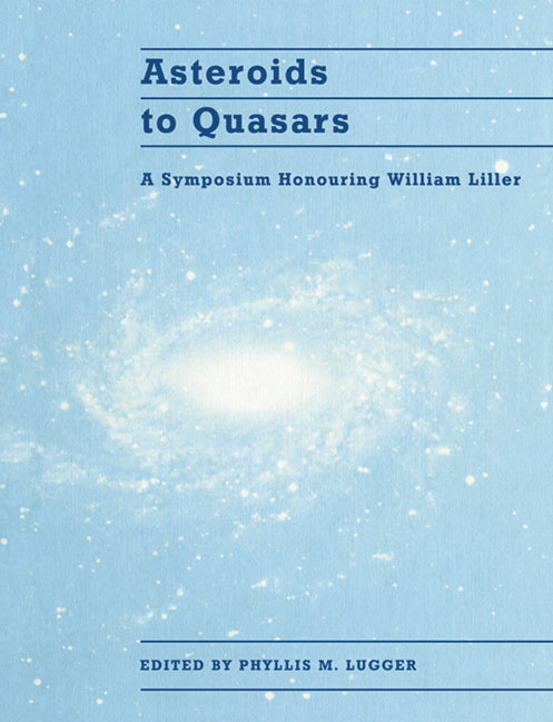 Asteroids to Quasars; A Symposium Honoring William Liller (Paperback) 9780521617048