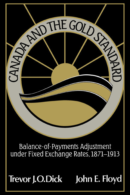 Canada and the Gold Standard; Balance of Payments Adjustment under Fixed Exchange Rates, 1871–1913 (Paperback) 9780521617062