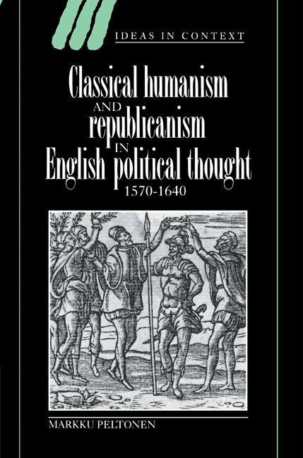 Classical Humanism and Republicanism in English Political Thought, 1570–1640 (Paperback) 9780521617161