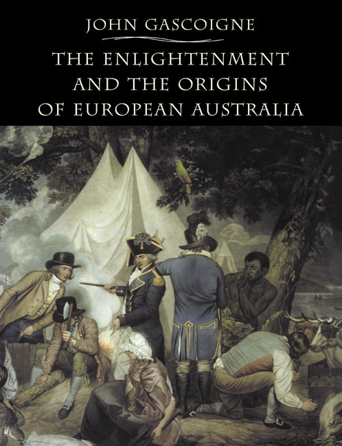 The Enlightenment and the Origins of European Australia (Paperback) 9780521617215