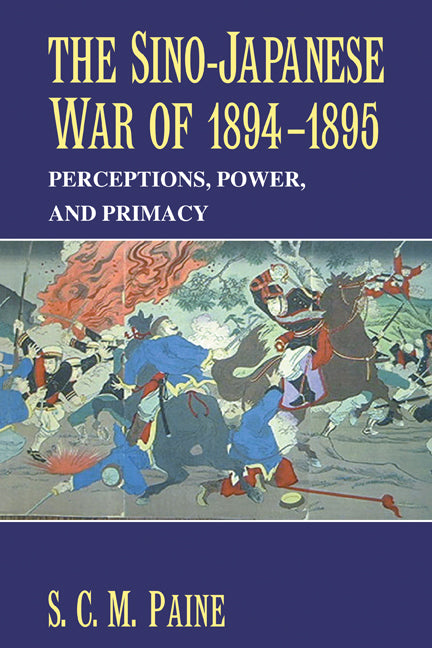 The Sino-Japanese War of 1894–1895; Perceptions, Power, and Primacy (Paperback) 9780521617451