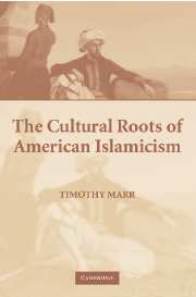 The Cultural Roots of American Islamicism (Hardback) 9780521852937