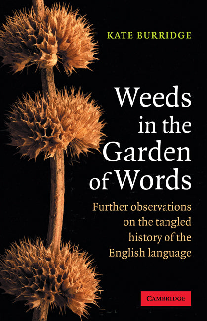 Weeds in the Garden of Words; Further Observations on the Tangled History of the English Language (Paperback) 9780521618236